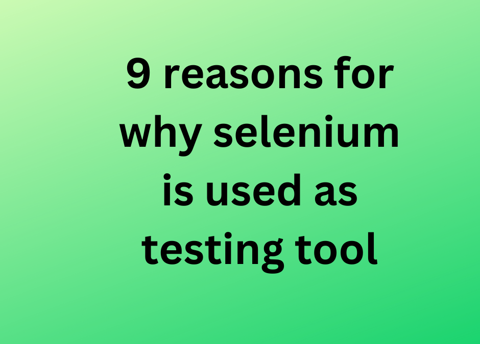 9 reasons for why selenium is used as testing tool