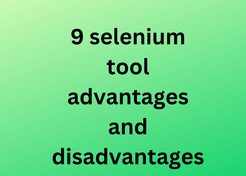 9 selenium tool advantages and disadvantages