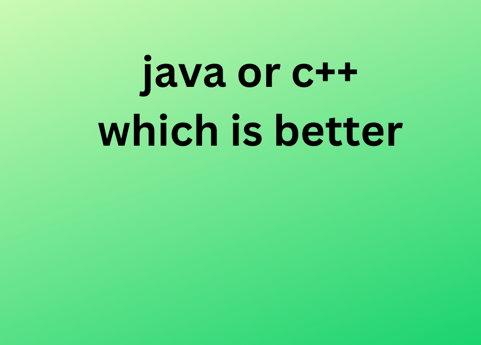 java or c++ which is better