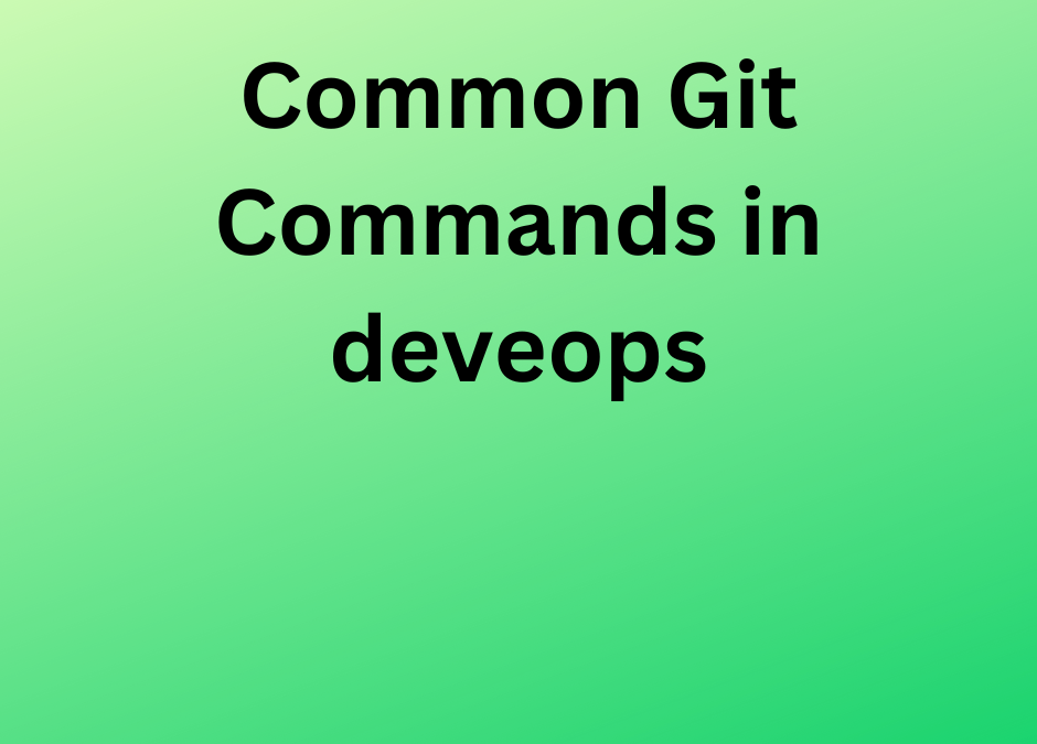 Common Git Commands in deveops