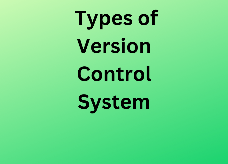 Types of Version Control System