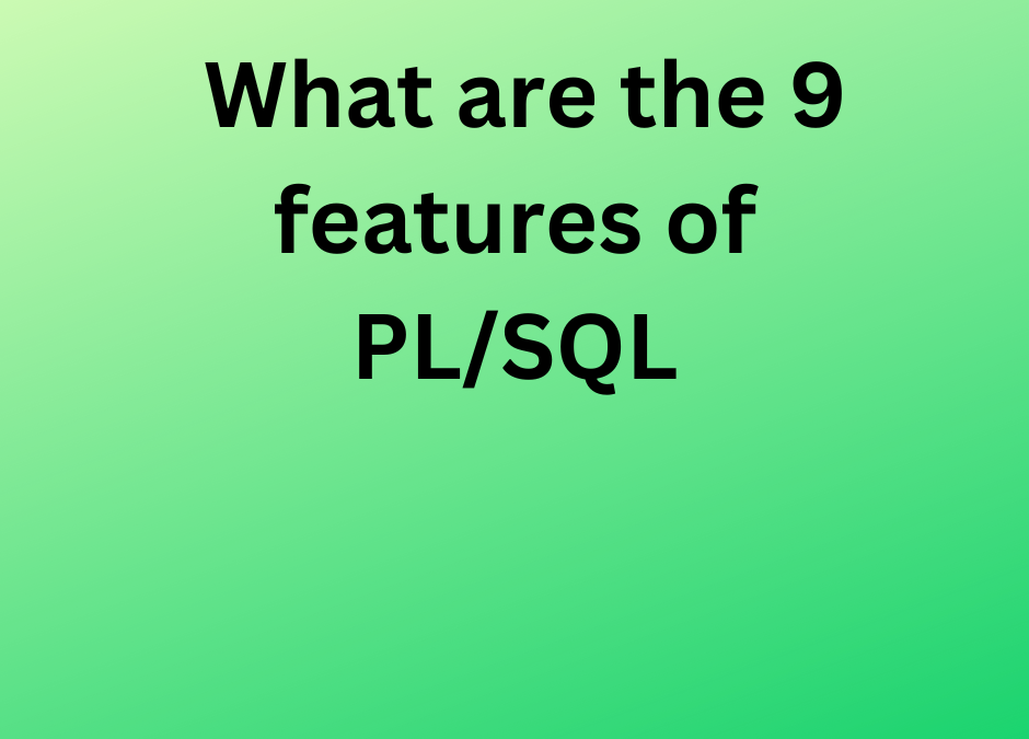 What are the 9 features of PL/SQL?