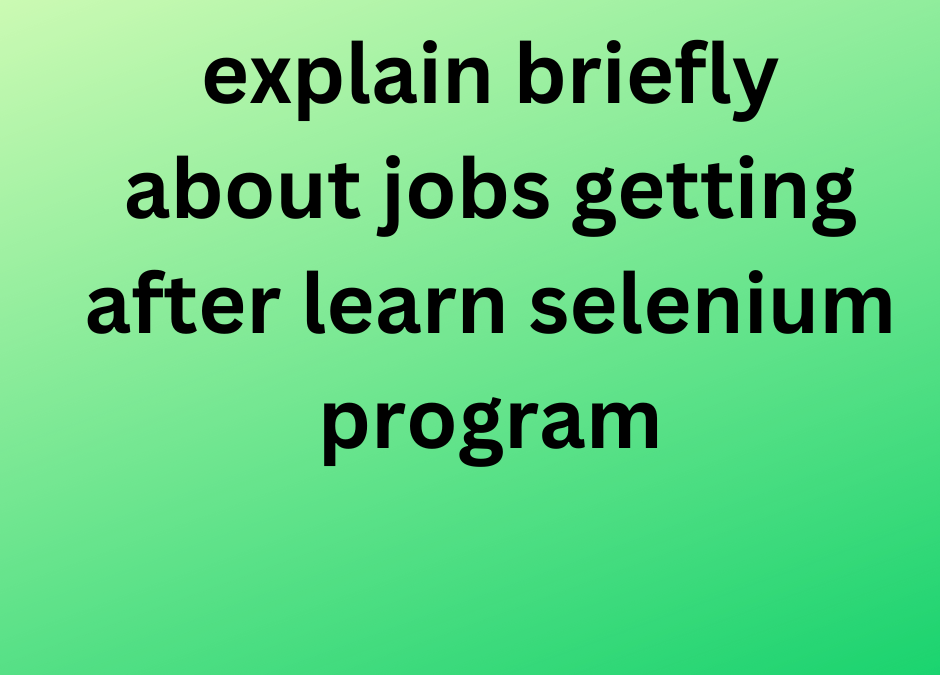 explain briefly about jobs getting after learn selenium program