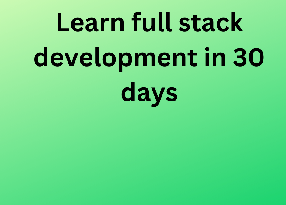 Learn full stack development in 30 days