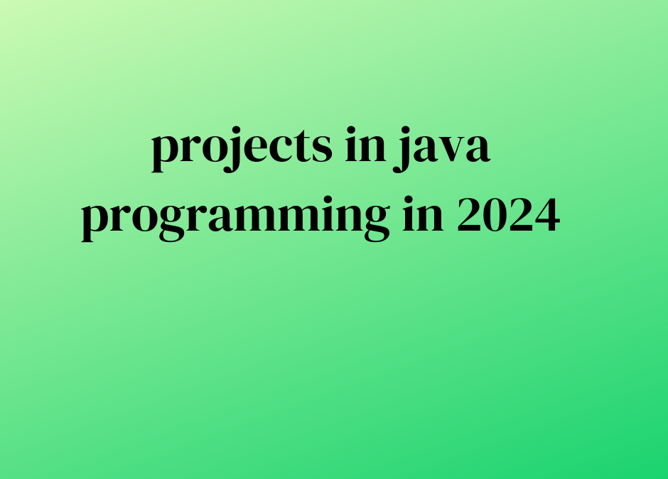 projects in java programming in 2024