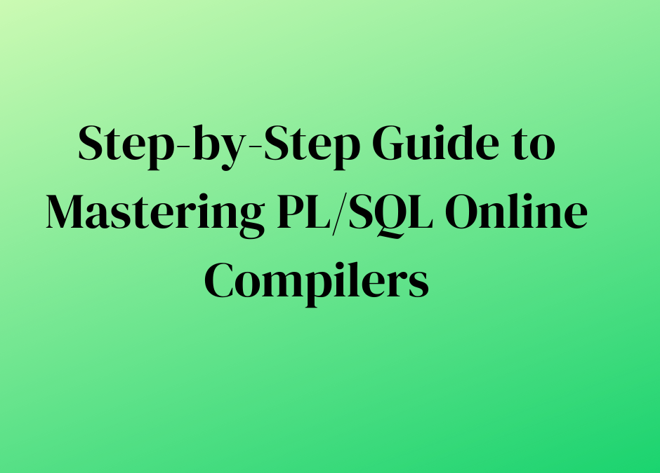 Step-by-Step Guide to Mastering PL/SQL Online Compilers