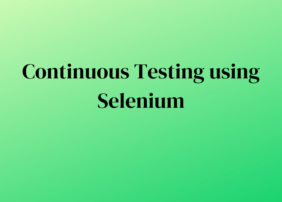 Continuous Testing using Selenium